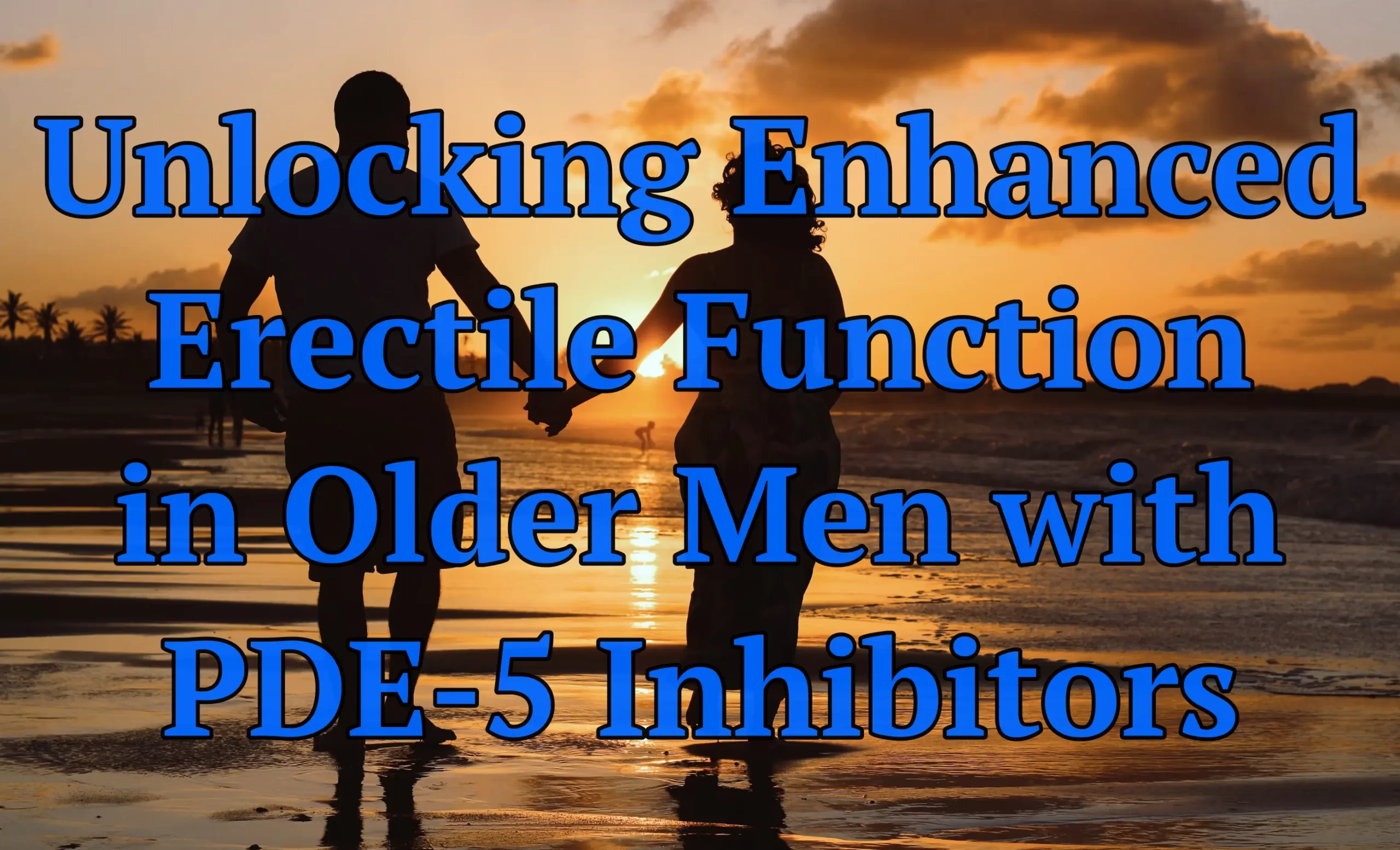 Unlocking Enhanced Erectile Function in Older Men with PDE-5 Inhibitors