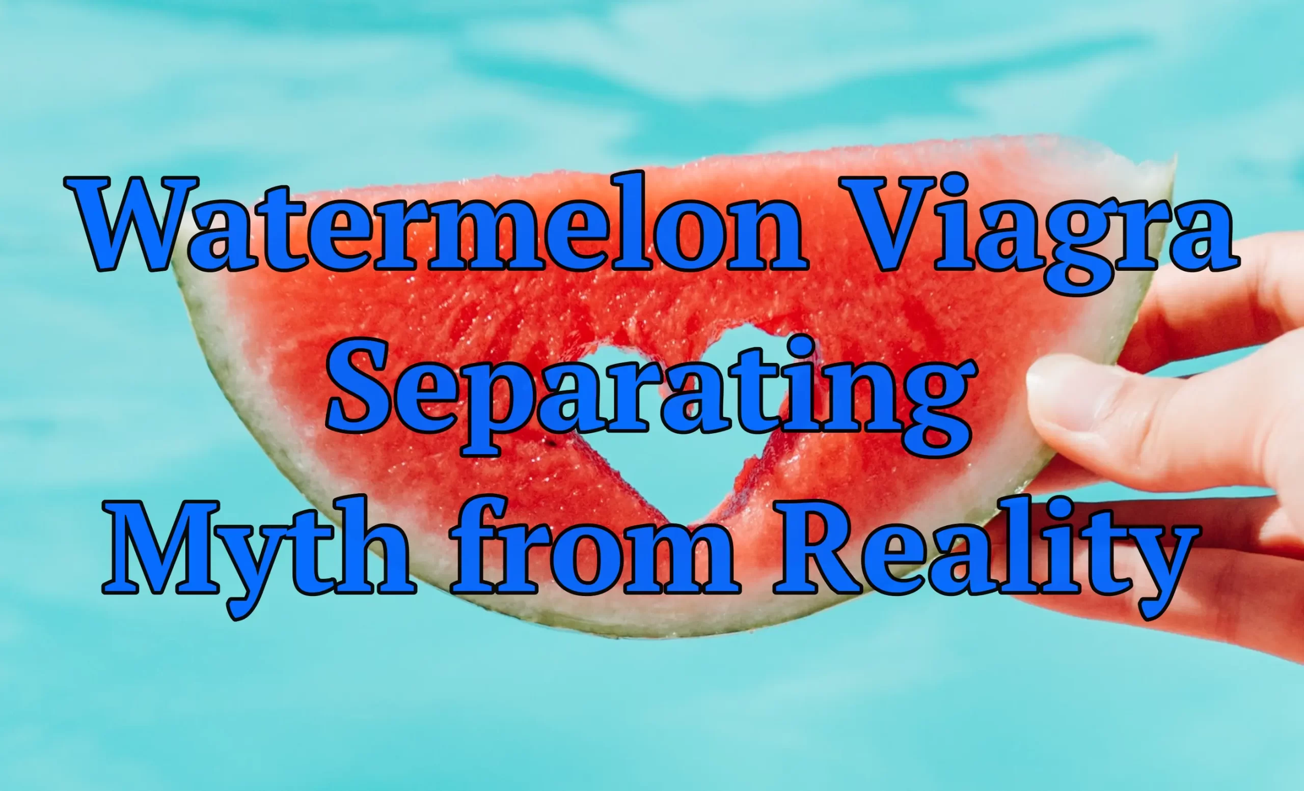 Watermelon Viagra Separating Myth from Reality